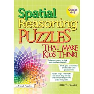 Spatial Reasoning Puzzles That Make Kids Think by Jeffrey J. Wanko