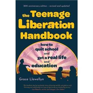 The Teenage Liberation Handbook by Grace Llewellyn