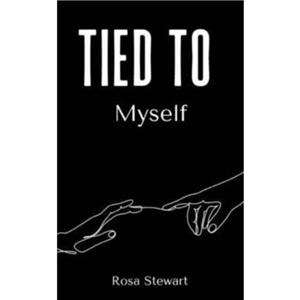 Tied to Myself by Rosa Maria Stewart