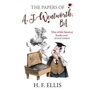 The Papers of A.J. Wentworth B.A. by H.F. Ellis