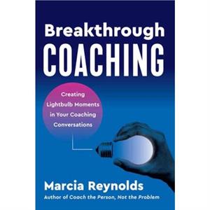 Breakthrough Coaching by Marcia Reynolds