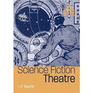 Science Fiction Theatre by J.P. Telotte