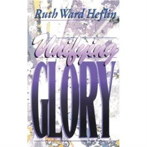 Unifying Glory by Ruth Ward Heflin