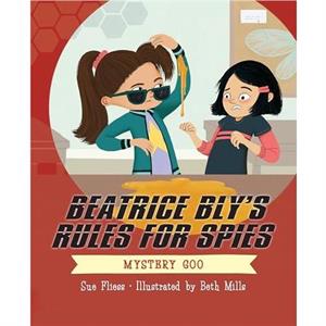 Beatrice Blys Rules for Spies 2 Mystery Goo by Sue Fliess