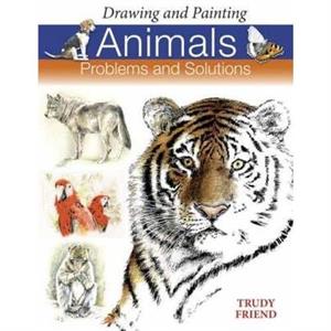 Drawing and Painting Animals by Trudy Author Friend