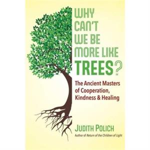 Why Cant We Be More Like Trees by Judith Bluestone Polich