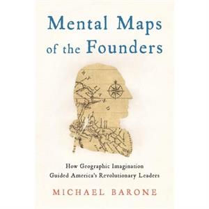 Mental Maps of the Founders by Michael Barone