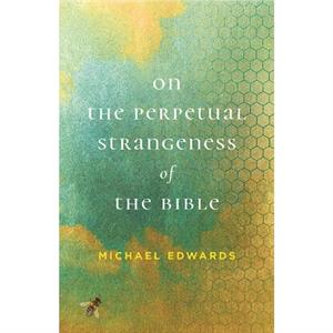 On the Perpetual Strangeness of the Bible by Michael Edwards