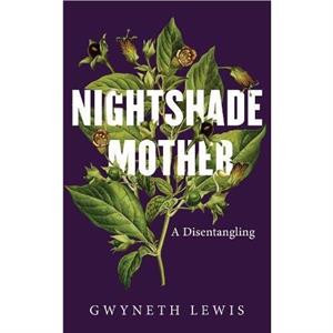 Nightshade Mother by Gwyneth Lewis