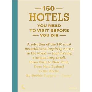 150 Hotels You Need To Visit Before You Die by Debbie Pappyn