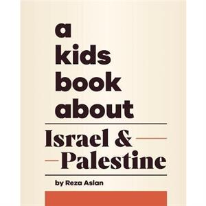 A Kids Book About Israel  Palestine by Reza Aslan