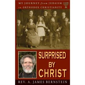 Surprised by Christ by A James Bernstein