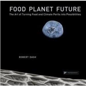 Food Planet Future by Robert Dash