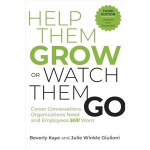 Help Them Grow or Watch Them Go Third Edition by Julie Winkle Giulioni