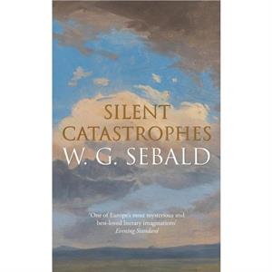 Silent Catastrophes by W. G. Sebald