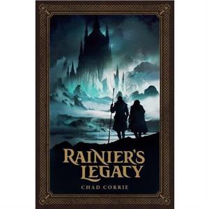 Rainiers Legacy by Chad Corrie