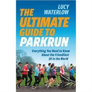 The Ultimate Guide to parkrun by Lucy Waterlow