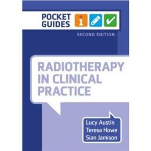 Radiotherapy in Clinical Practice second edition by Sian University Hospitals Bristol and Weston NHS Foundation Trust Jamison