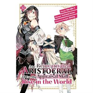 As a Reincarnated Aristocrat Ill Use My Appraisal Skill to Rise in the World 12 manga by Natsumi Inoue