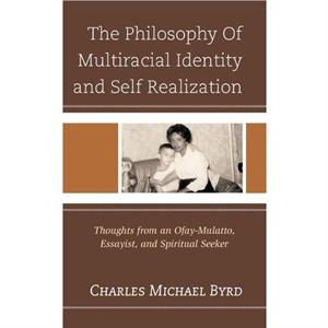 The Philosophy of Multiracial Identity and Self Realization by Charles Michael Byrd