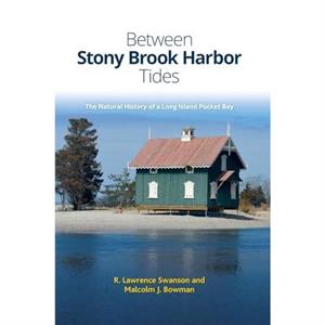 Between Stony Brook Harbor Tides The Natural History of a Long Island Pocket Bay by Malcolm J. Bowman R. Lawrence Swanson