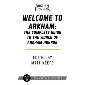 Welcome to Arkham An Illustrated Guide for Visitors by David Annandale