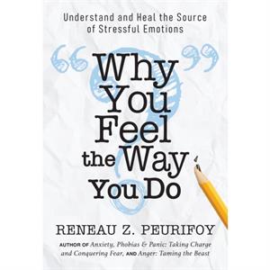 Why You Feel the Way You Do by Reneau Z. Peurifoy