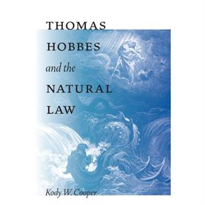 Thomas Hobbes and the Natural Law by Kody W. Cooper