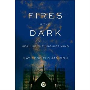 Fires in the Dark by Kay Redfield Jamison