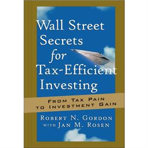 Wall Street Secrets for TaxEfficient Investing by Robert N. Gordon