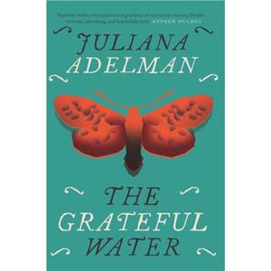 The Grateful Water by Juliana Adelman