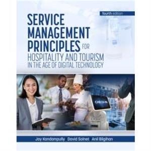 Service Management Principles for Hospitality  Tourism in the Age of Digital Technology by David Solnet