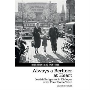 Always a Berliner at Heart by Schlor & Joachim Faculty of Humanities & University of Southampton United Kingdom