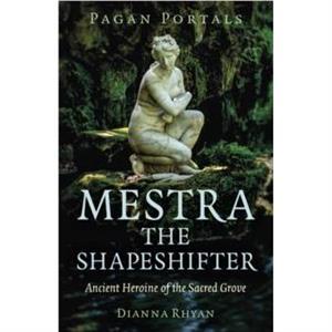 Pagan Portals  Mestra the Shapeshifter by Dianna Rhyan