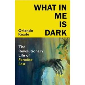 What in Me Is Dark by Orlando Reade