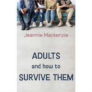 Adults and How to Survive Them by Jeannie Mackenzie