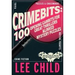 CrimeBits 100 Opening Gambits for Great Thrillers by Lee Child