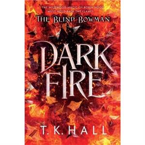 The Blind Bowman Dark Fire by Tim Hall