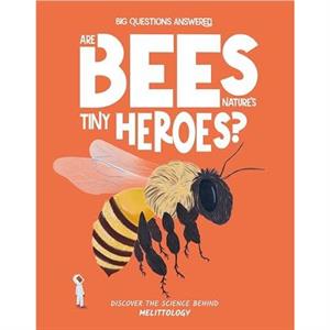 Are Bees Natures Tiny Heroes by Eliza Jeffrey