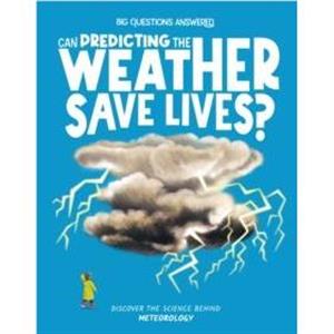 Can Predicting the Weather Save Lives by Eliza Jeffrey