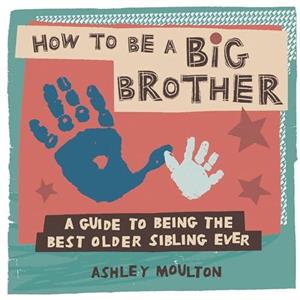 How to Be a Big Brother by Ashley Moulton