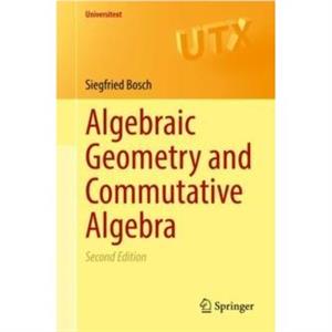 Algebraic Geometry and Commutative Algebra by Siegfried Bosch