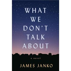 What We Dont Talk About by James Janko