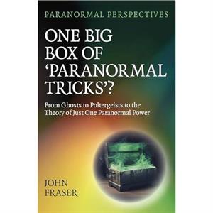 Paranormal Perspectives One Big Box of Paranormal Tricks by John Fraser