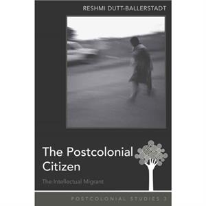 The Postcolonial Citizen by Reshmi DuttBallerstadt