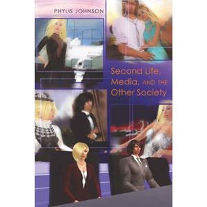 Second Life Media and the Other Society by Phylis Johnson