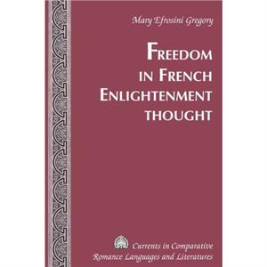 Freedom in French Enlightenment Thought by Mary Efrosini Gregory