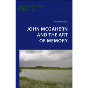 John McGahern and the Art of Memory by Dermot McCarthy