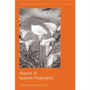 Aspects of Spanish Pragmatics by Domnita Dumitrescu