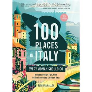 100 Places in Italy Every Woman Should Go by Susan Van Allen